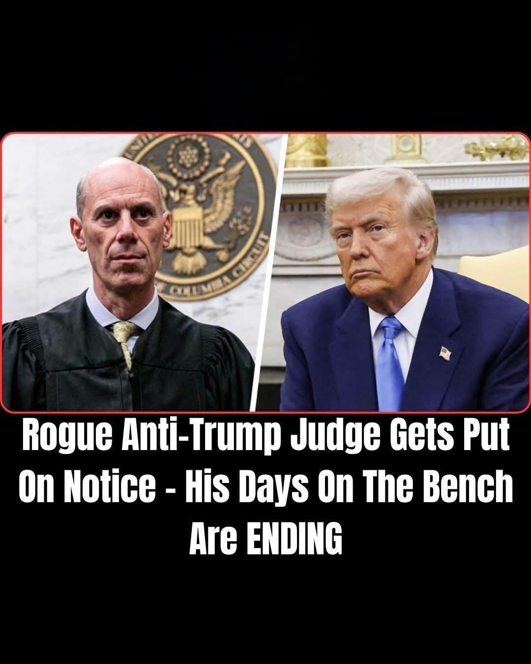 Rogue Anti-Trump Judge Gets Put On Notice – His Days On The Bench Are ENDING