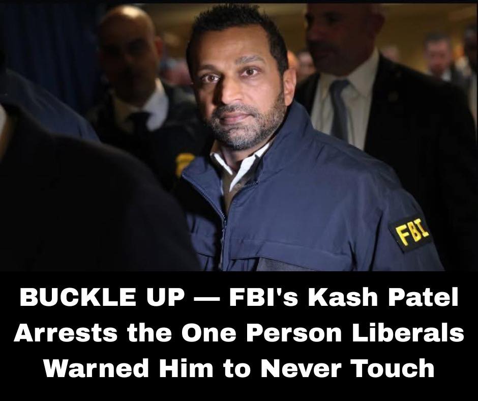 BUCKLE UP — FBI’s Kash Patel Arrests the One Person Liberals Warned Him to Never Touch