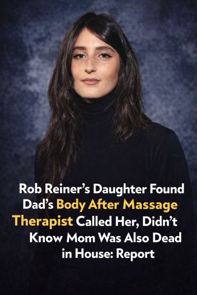 Rob Reiner’s Daughter Found Dad’s Body After