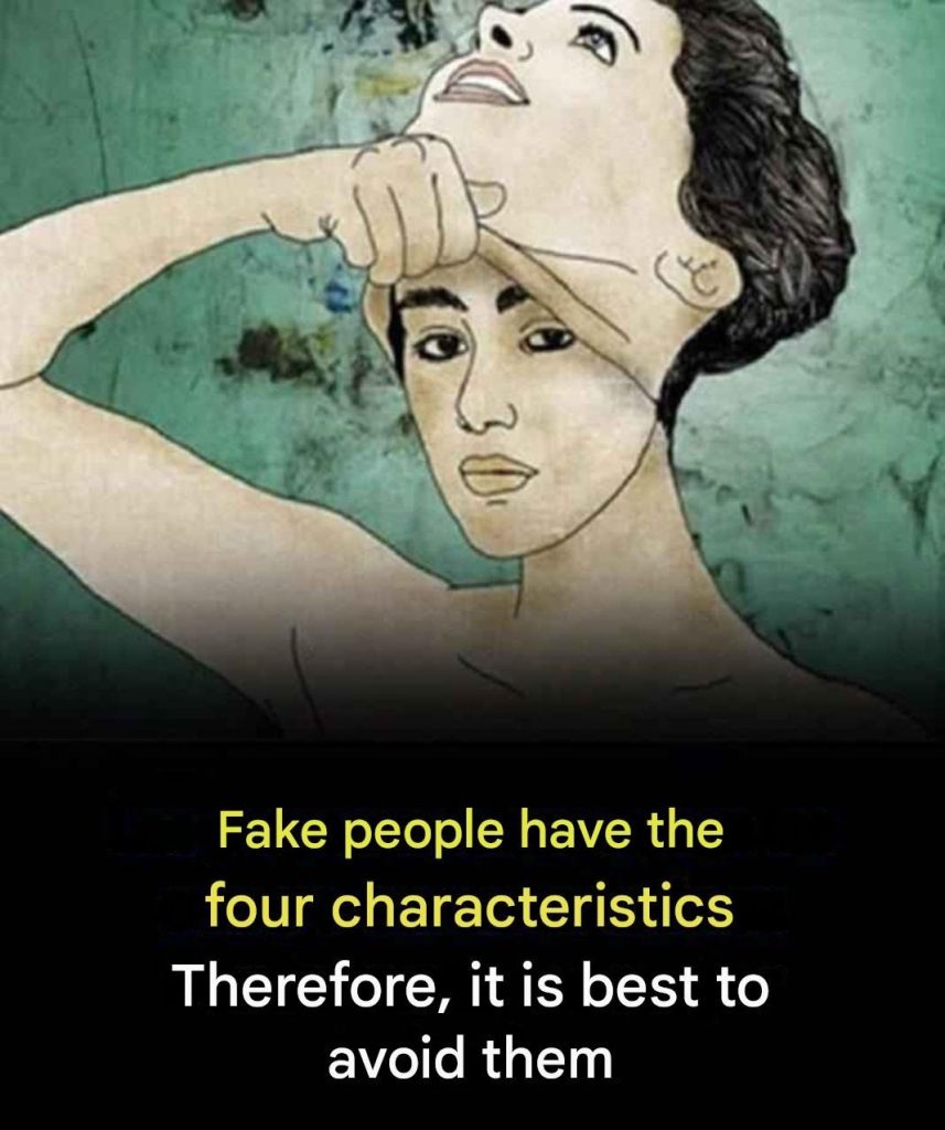Fake people have the following 4 characteristics!
