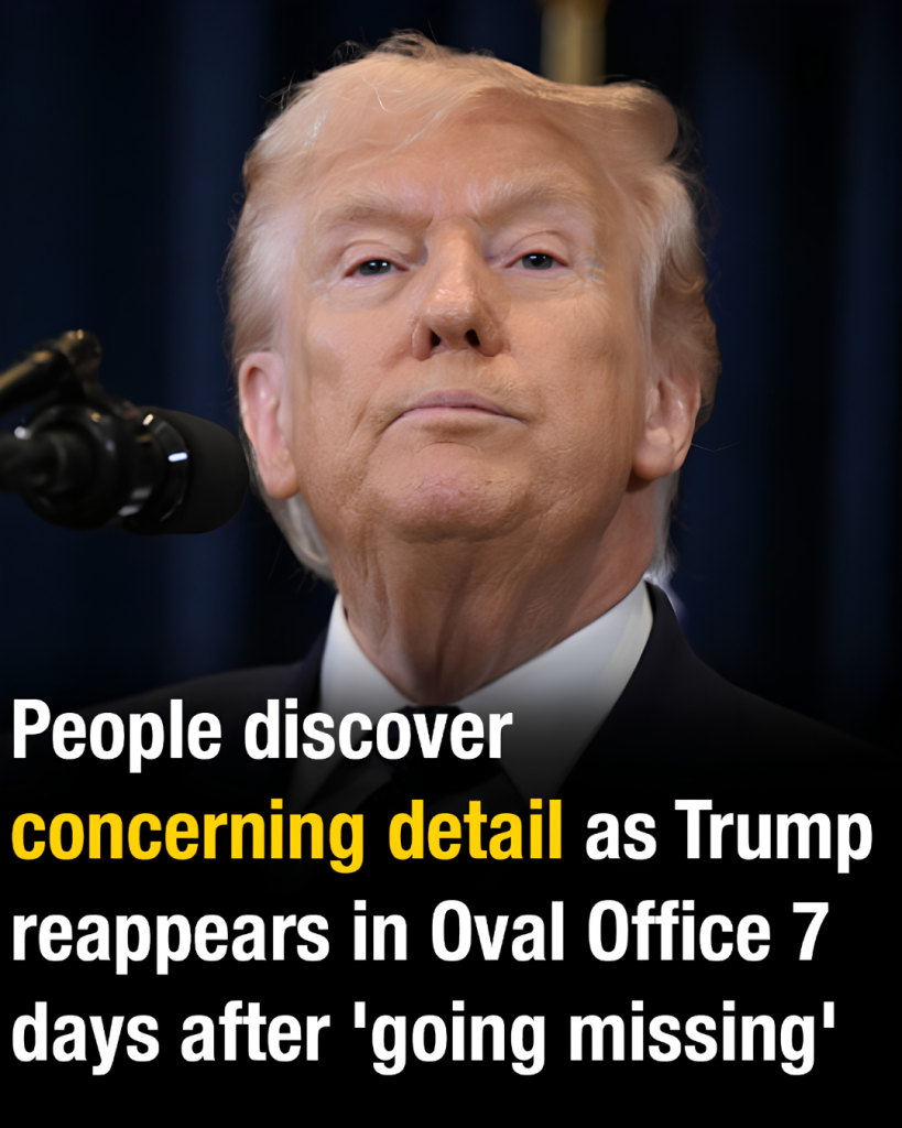People discover concerning detail as Trump reappears in Oval Office 7 days after ‘going missing’